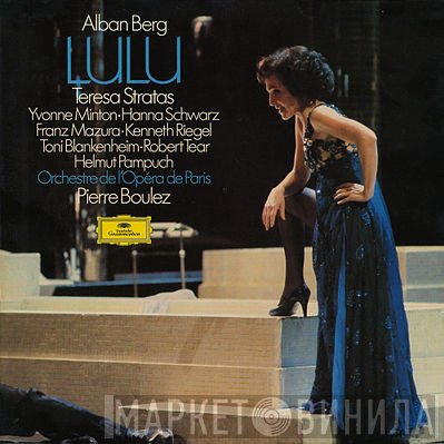 Alban Berg - Teresa Stratas, Yvonne Minton • Hanna Schwarz, Franz Mazura • Kenneth Riegel, Toni Blankenheim • Robert Tear, Helmut Pampuch, Orchestre National De L'Opéra De Paris, Pierre Boulez  - Lulu