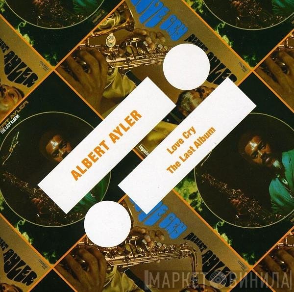Albert Ayler - Love Cry / The Last Album