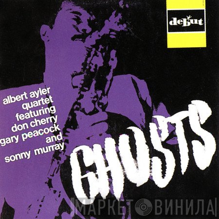 Albert Ayler Quartet Featuring Don Cherry, Gary Peacock And Sunny Murray  - Ghosts