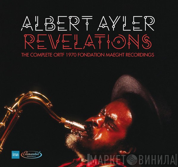 Albert Ayler - Revelations - The Complete ORTF 1970 Fondation Maeght Recordings