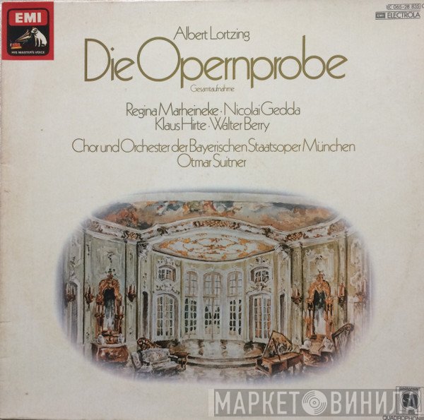 Albert Lortzing - Regina Marheineke, Nicolai Gedda, Klaus Hirte, Walter Berry, Chor Der Bayerischen Staatsoper Und Bayerisches Staatsorchester, Otmar Suitner  - Die Opernprobe