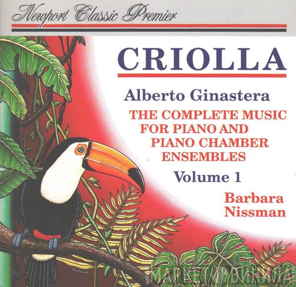 Alberto Ginastera - Criolla-The Complete Music for Piano and Piano Chamber Ensembles-Volume 1