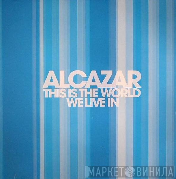 Alcazar - This Is The World We Live In