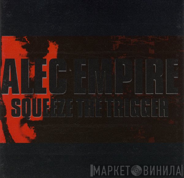 Alec Empire  - Squeeze The Trigger