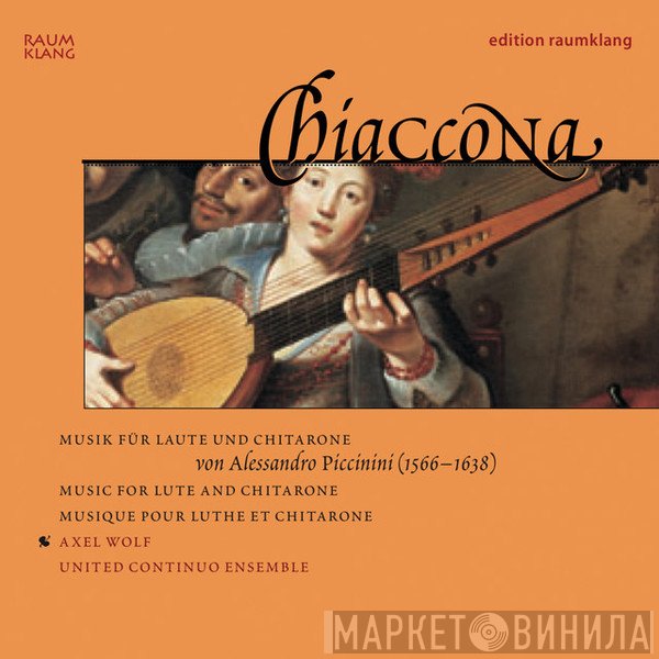 Alessandro Piccinini, United Continuo Ensemble, Axel Wolf  - Chiaccona (Musik für Laute und Chitarrone = Music For Lute And Chitarrone = Musique pour luth et chitarrone)