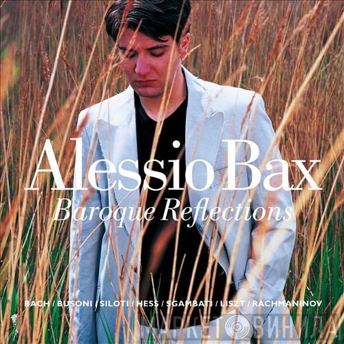 Alessio Bax, Johann Sebastian Bach, Ferruccio Busoni, Alexander Siloti, Myra Hess, Giovanni Sgambati, Franz Liszt, Sergei Vasilyevich Rachmaninoff  - Baroque Reflections