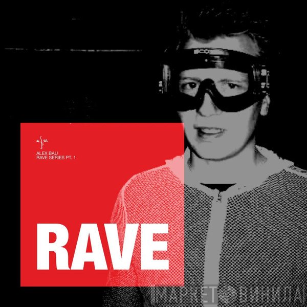 Alex Bau  - Rave Series Pt. 1