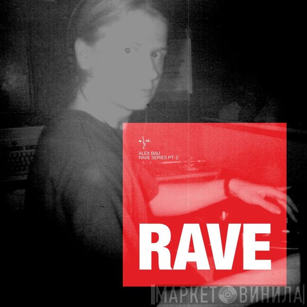 Alex Bau  - Rave Series Pt. 2