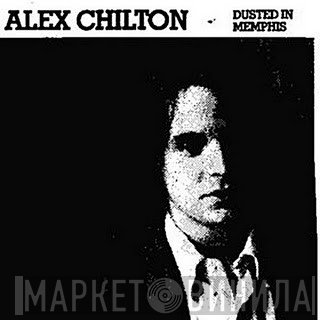 Alex Chilton  - Dusted In Memphis