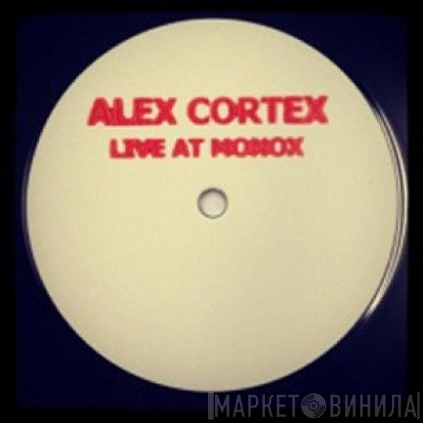 Alex Cortex - Live At Monox