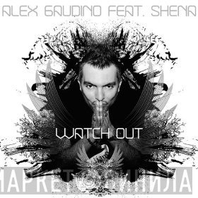 Alex Gaudino Feat. Shena  - Watch Out