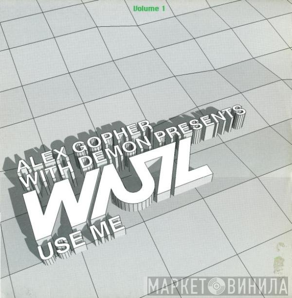 Alex Gopher With Demon Presents WUZ  - Use Me (Volume 1)