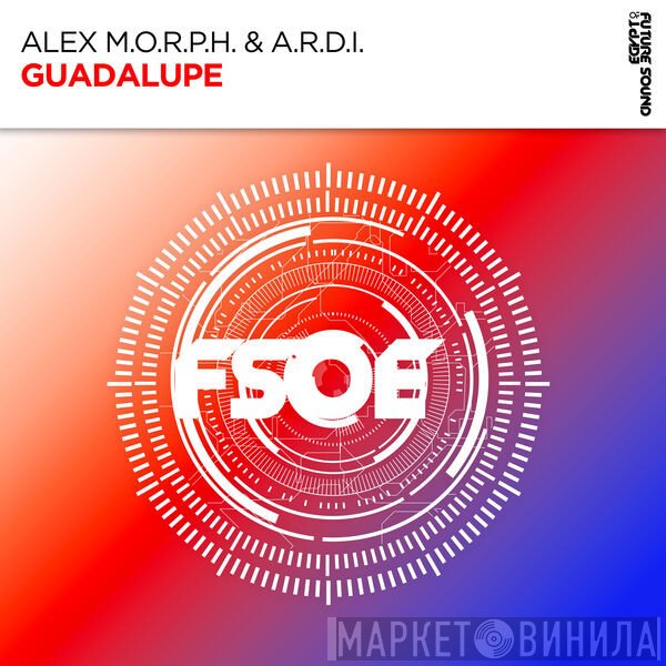 Alex M.O.R.P.H. & A.R.D.I.  - Guadalupe