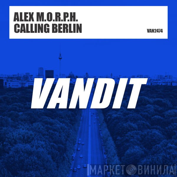 Alex M.O.R.P.H.  - Calling Berlin