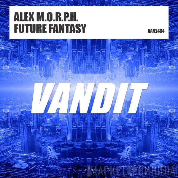 Alex M.O.R.P.H.  - Future Fantasy