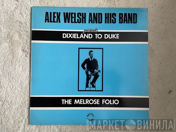 Alex Welsh & His Band - Dixieland To Duke / The Melrose Folio