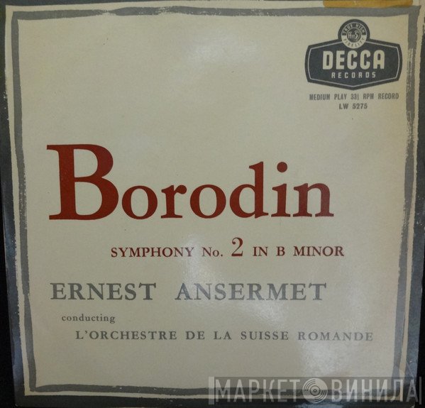Alexander Borodin – Ernest Ansermet conducting L'Orchestre De La Suisse Romande  - Symphony No. 2 In B Minor