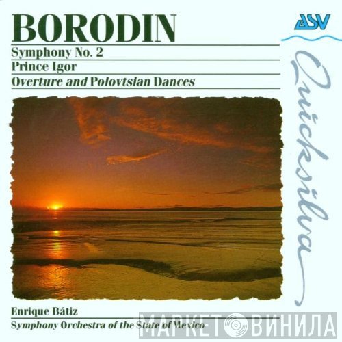 Alexander Borodin, Enrique Batiz, Orquesta Sinfonica Del Estado De Mexico - Symphony No. 2 / Prince Igor - Overture And Polovtsian Dances