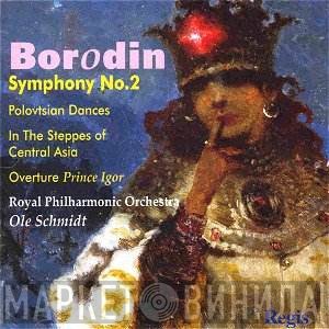Alexander Borodin, The Royal Philharmonic Orchestra, Ole Schmidt - Symphony No. 2 / Prince Igor / Polovtsian