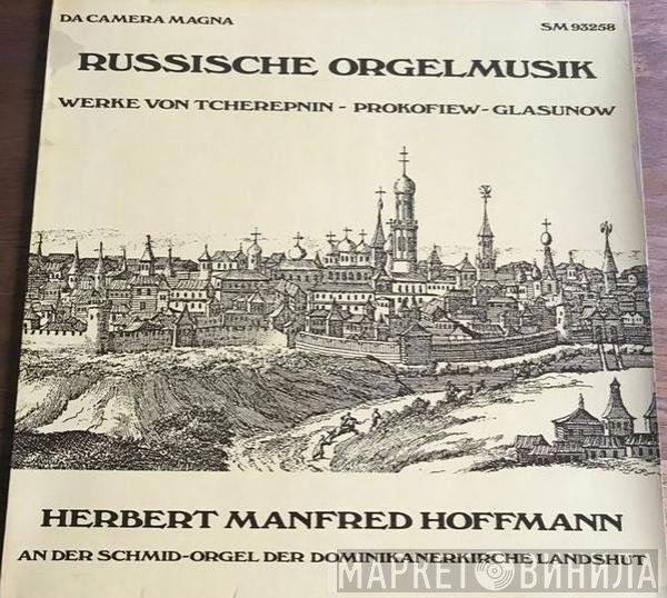 Alexander Glazunov, Sergei Prokofiev, Alexander Tcherepnin, Herbert Hoffmann - Russische Orgelmusik (Hermann Manfred Hoffmann An Der Schmid-Orgel Der Dominikanerkirche Landshut)