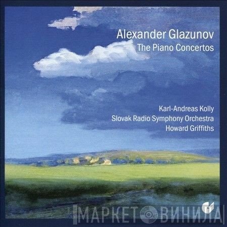 Alexander Glazunov, Slovak Radio Symphony Orchestra, Howard Griffiths, Karl-Andreas Kolly - The Piano Concertos