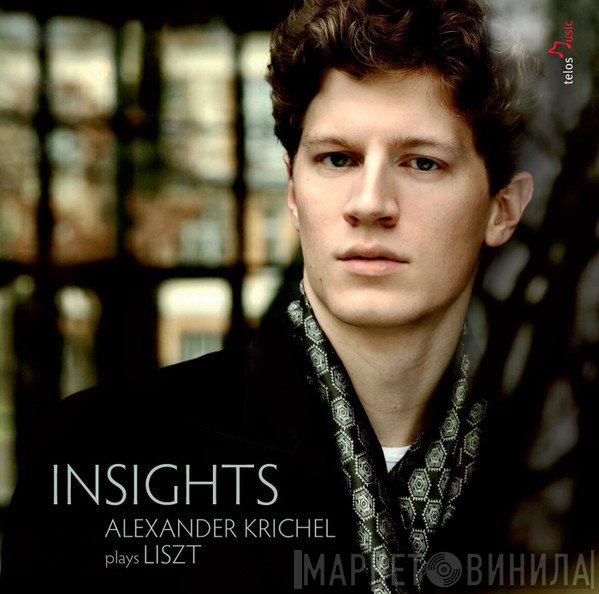 Alexander Krichel Plays Franz Liszt  - Insights