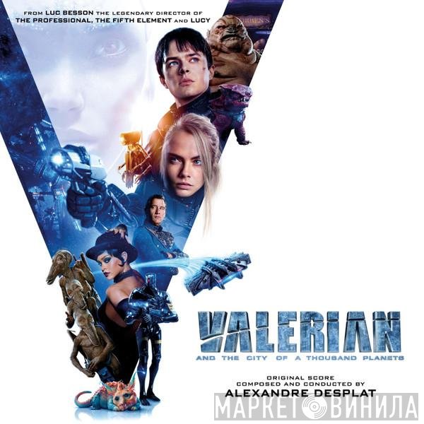 Alexandre Desplat - Valerian And The City Of A Thousand Planets - Original Score