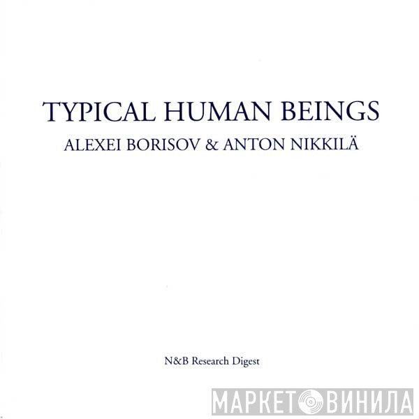 Alexei Borisov &amp; Anton Nikkilä - Typical Human Beings
