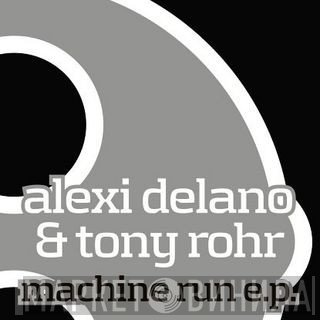 Alexi Delano & Tony Rohr  - Machine Run E.P.