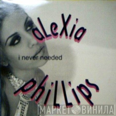 Alexia Phillips - I Never Needed