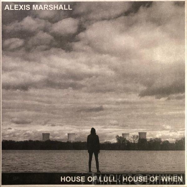 Alexis S.F. Marshall - House Of Lull. House Of When