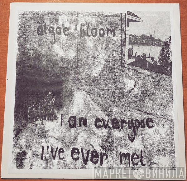 Algae Bloom  - I Am Everyone I've Ever Met