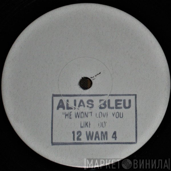 Alias Bleu - He Won't Love You Like I Do