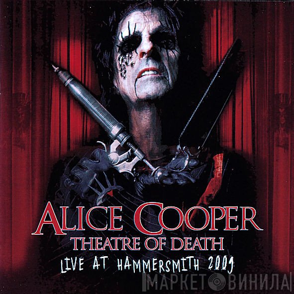 Alice Cooper  - Theatre Of Death - Live At Hammersmith 2009