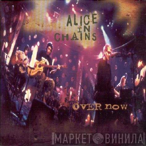 Alice In Chains  - Over Now