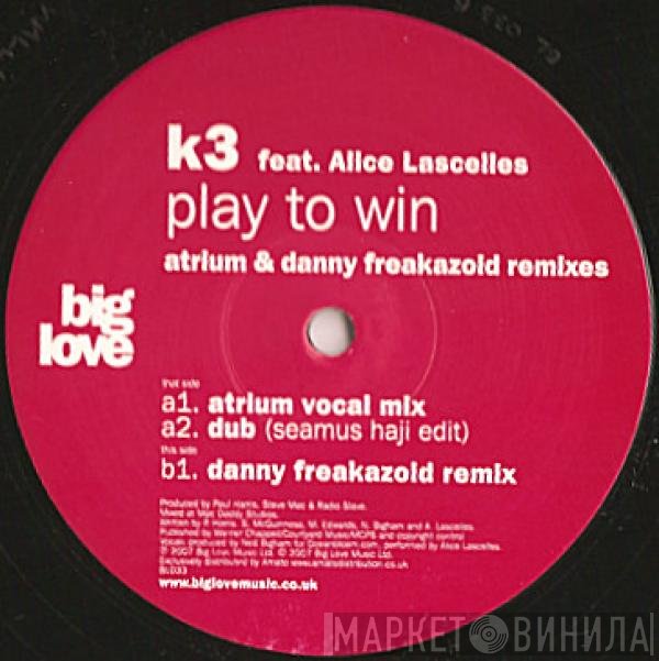 Alice Lascelles, K3  - Play To Win (Atrium & Danny Freakazoid Remixes)