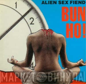 Alien Sex Fiend  - Bun Ho!