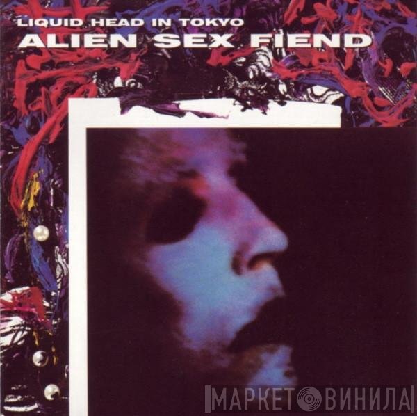 Alien Sex Fiend  - Liquid Head In Tokyo