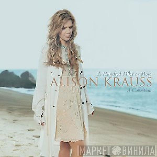 Alison Krauss - A Hundred Miles Or More: A Collection
