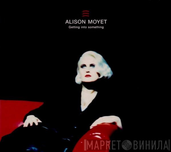 Alison Moyet  - Getting Into Something