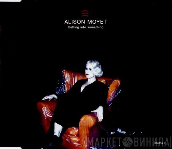 Alison Moyet  - Getting Into Something