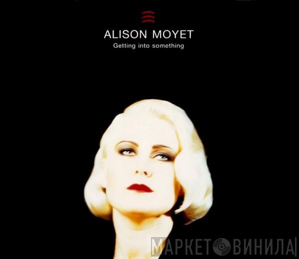 Alison Moyet  - Getting Into Something