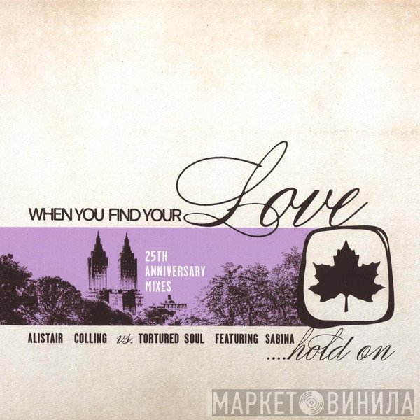 Alistair Colling, Tortured Soul, Sabina Sciubba - When You Find Your Love... Hold On (25th Anniversary Mixes)