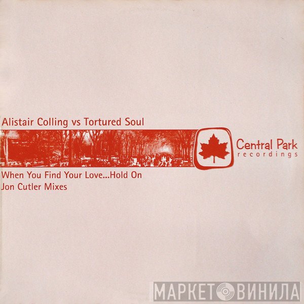 Alistair Colling, Tortured Soul - When You Find Your Love... Hold On (Jon Cutler Mixes)
