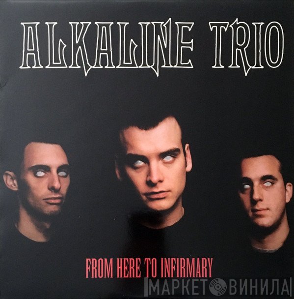 Alkaline Trio - From Here To Infirmary