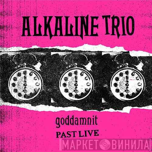 Alkaline Trio  - Goddamnit (Past Live)