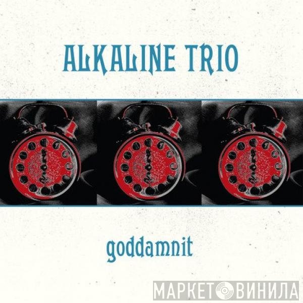Alkaline Trio  - Goddamnit