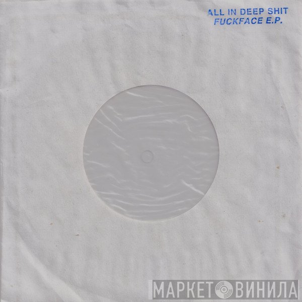 All In Deep Shit - Fuckface