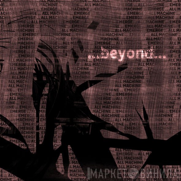 All Machine / Emerge  - ...Beyond...