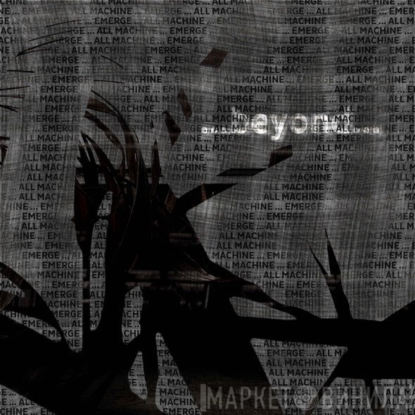 All Machine / Emerge  - ...Beyond...